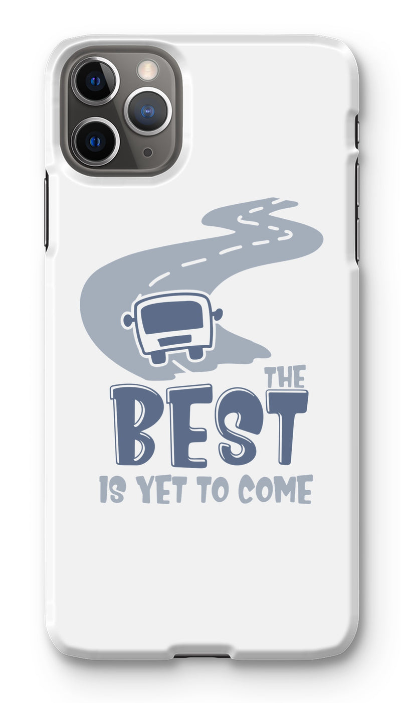 Best Is Yet To Come  Phone Case
