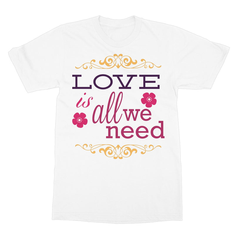 Love Is All We Need Softstyle T-Shirt - Staurus Direct