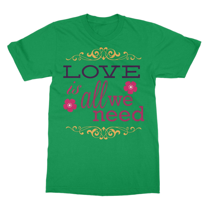 Love Is All We Need Softstyle T-Shirt - Staurus Direct