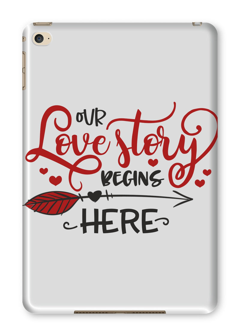 Our Love Story Begins Here Tablet Cases - Staurus Direct