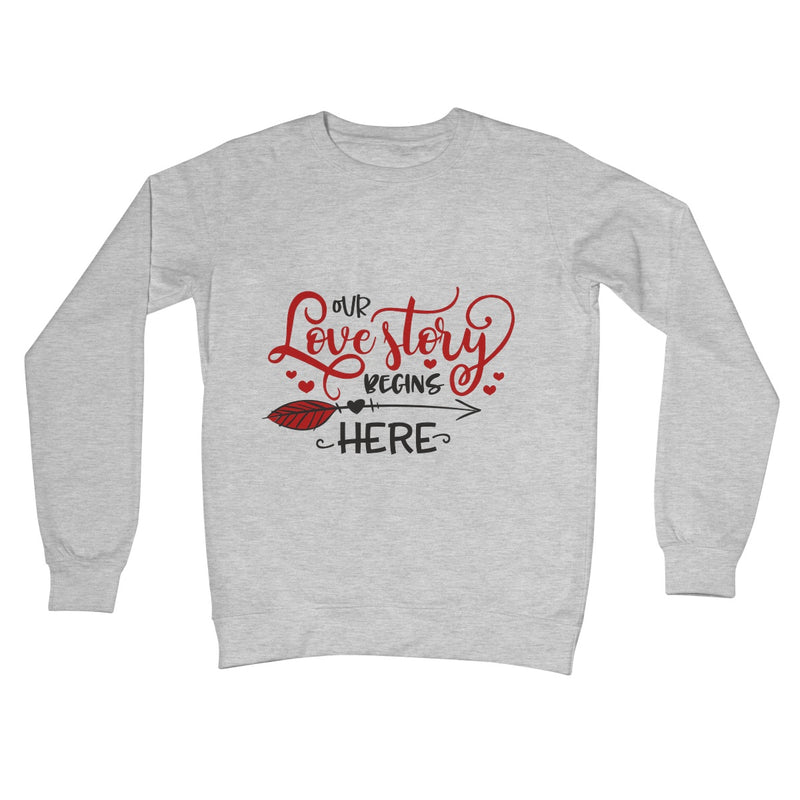 Our Love Story Begins Here Crew Neck Sweatshirt - Staurus Direct