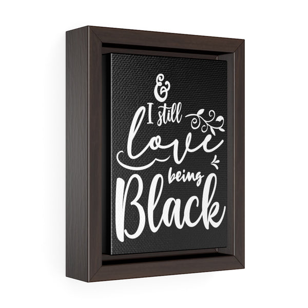 Love Being Black Vertical Framed Premium Gallery Wrap Canvas - Staurus Direct