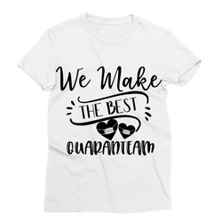 We Make The Best Quarantine Team Classic Sublimation Women's T-Shirt - Staurus Direct