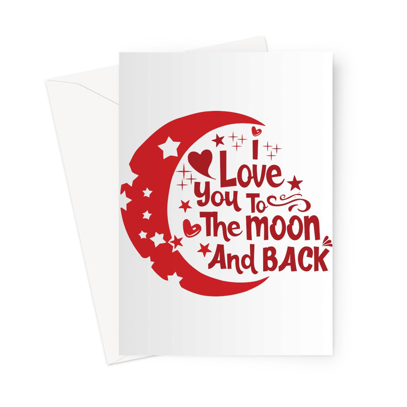 I Love You To The Moon & Back Greeting Card - Staurus Direct