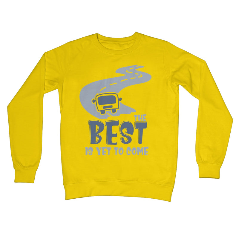 Best Is Yet To Come  Crew Neck Sweatshirt