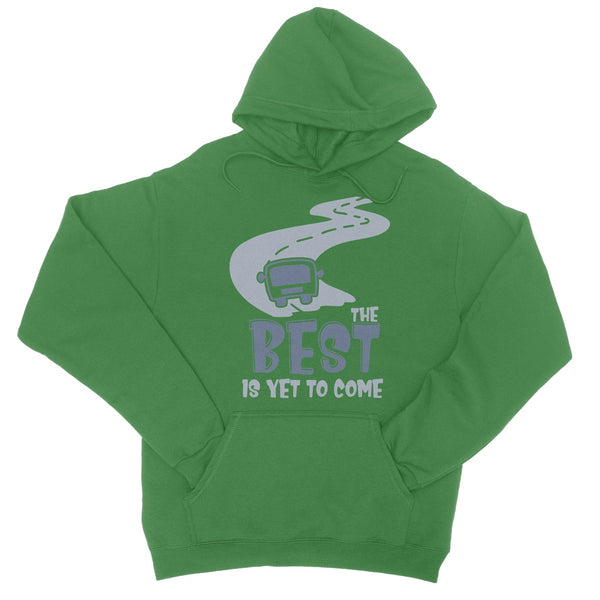 Best Is Yet To Come College Hoodie