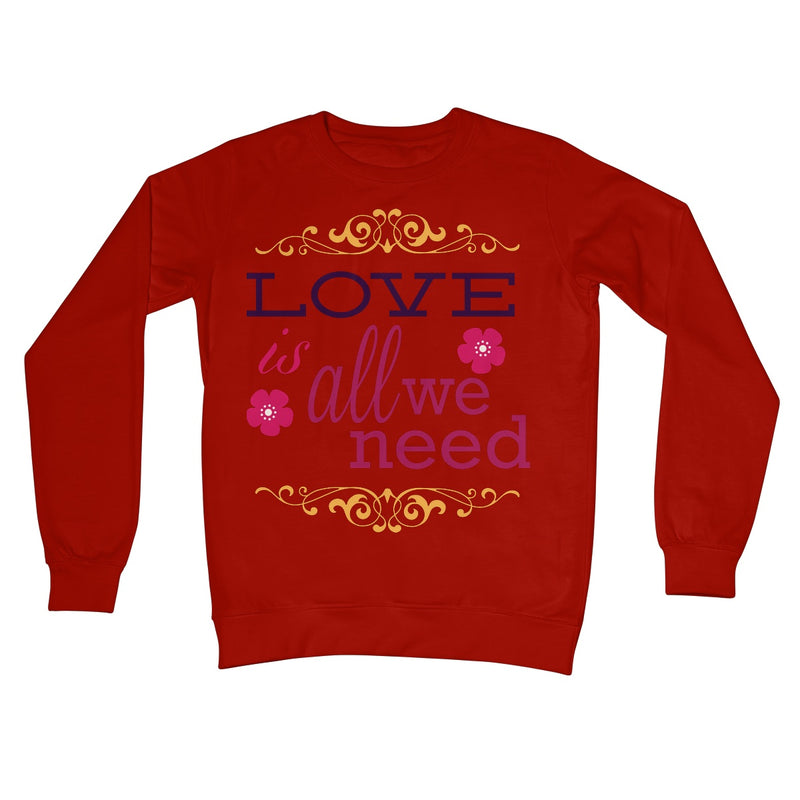 Love Is All We Need Crew Neck Sweatshirt - Staurus Direct