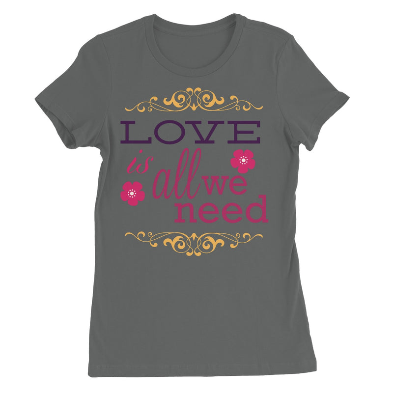 Love Is All We Need Women's Favourite T-Shirt - Staurus Direct