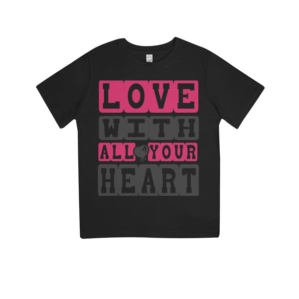 Love With All Your Heart Kids 100% Organic T-Shirt - Staurus Direct