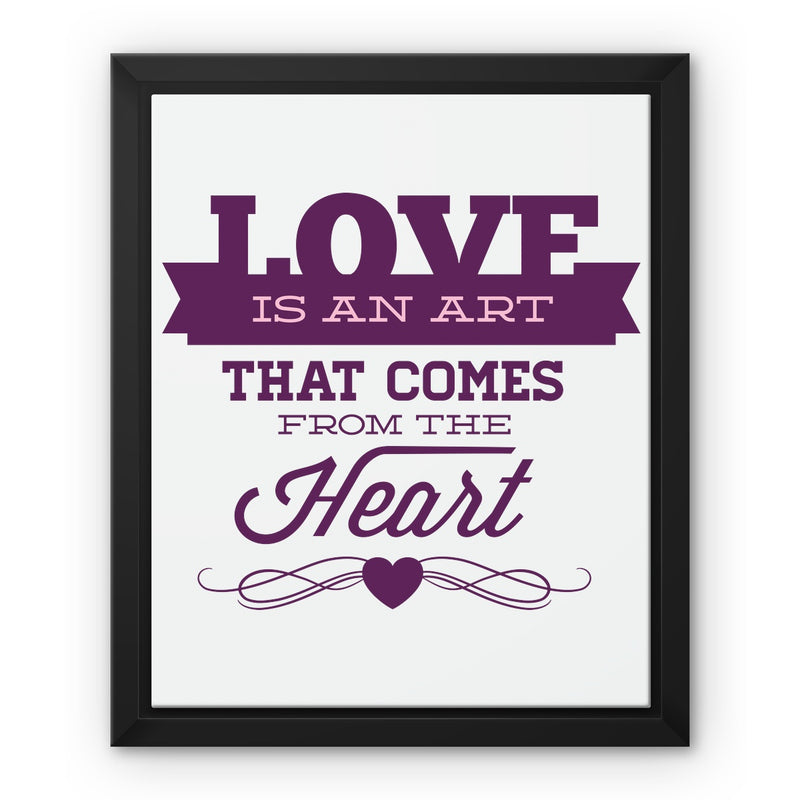 Love Is An Art That Comes From The Heart Framed Canvas - Staurus Direct