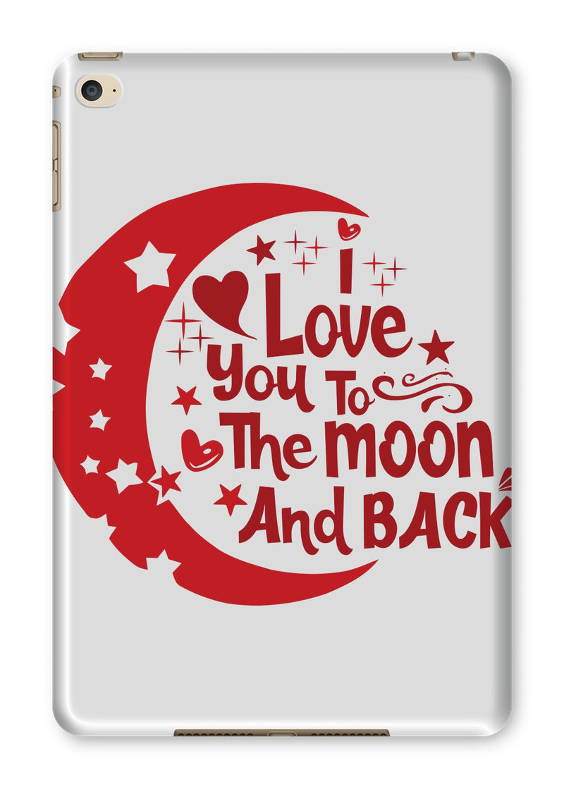 I Love You To The Moon & Back Tablet Cases - Staurus Direct