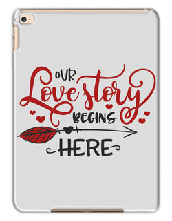 Our Love Story Begins Here Tablet Cases - Staurus Direct