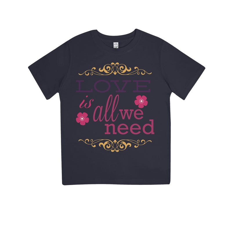 Love Is All We Need Kids 100% Organic T-Shirt - Staurus Direct