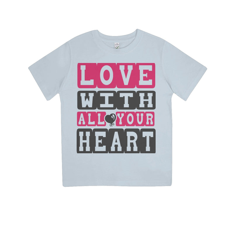Love With All Your Heart Kids 100% Organic T-Shirt - Staurus Direct
