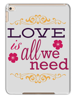 Love Is All We Need Tablet Cases - Staurus Direct