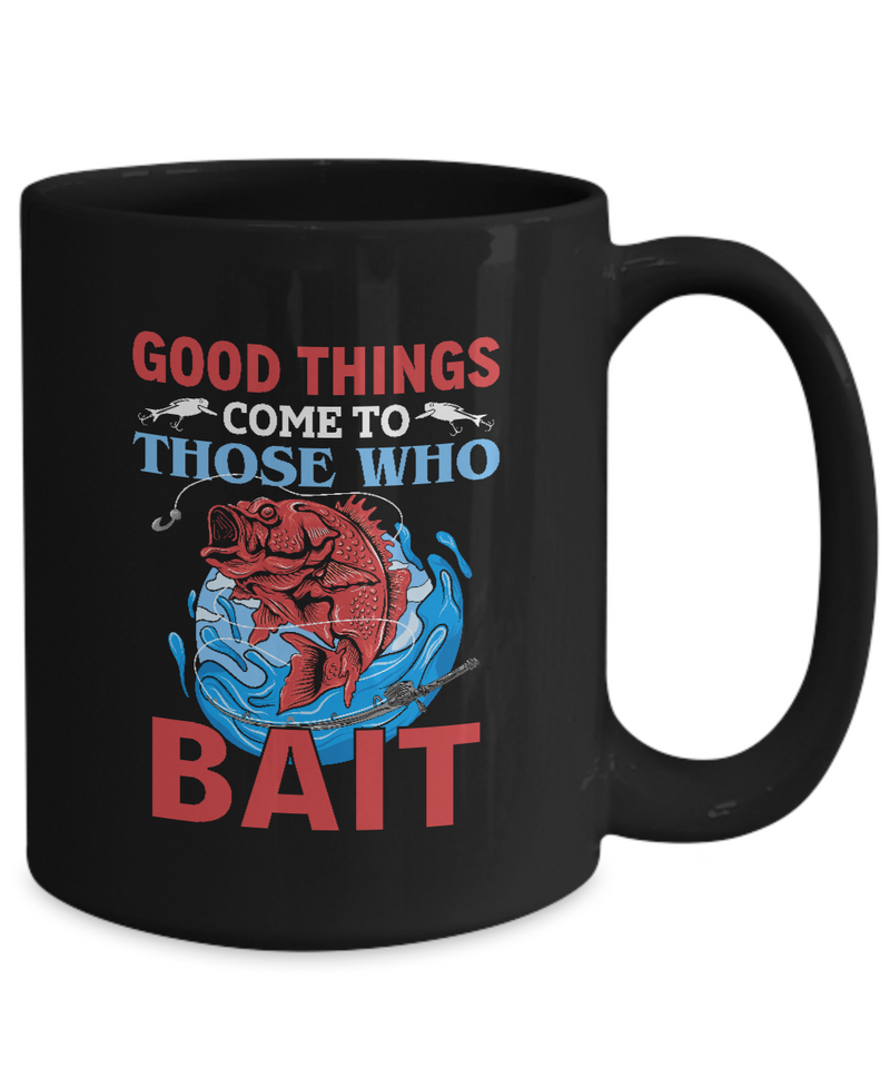 Black Tea Coffee Chocolate Mug Good Things Come To Those Who Bait Fishing Lover Dad Uncle Friends Vacation Presents Gifts |  Black  Cool Coffee Mug