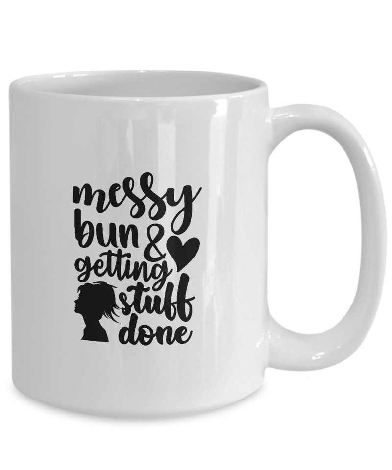 White Coffee Mug messy bun and getting stuff done Mug  Mothers Day Gift Lovers Memorial Presents Gifts| White Cool Coffee Mug