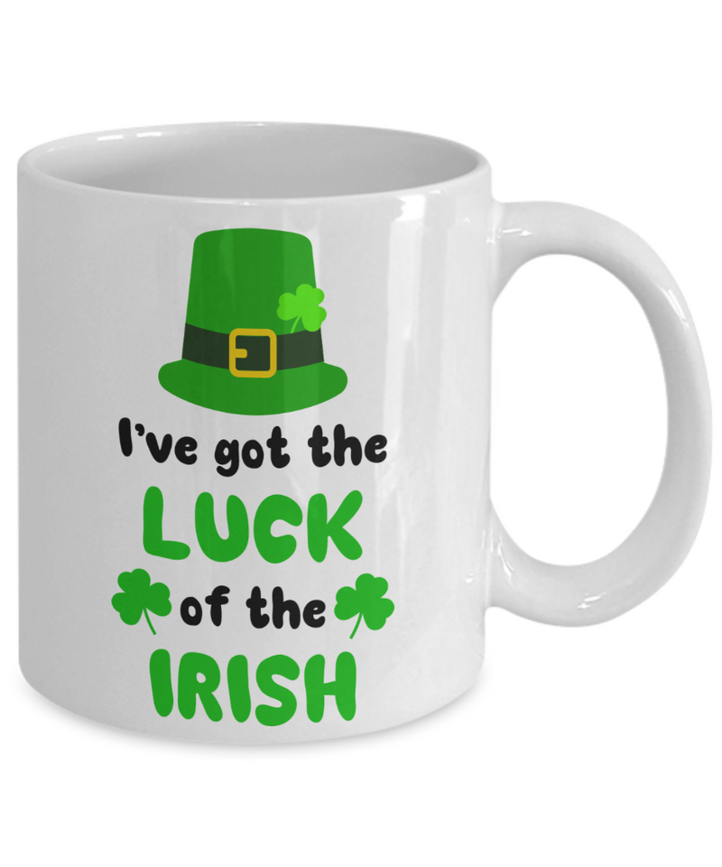 I've Got The luck Of The Irish -St Patrick Days Gift - White Mug