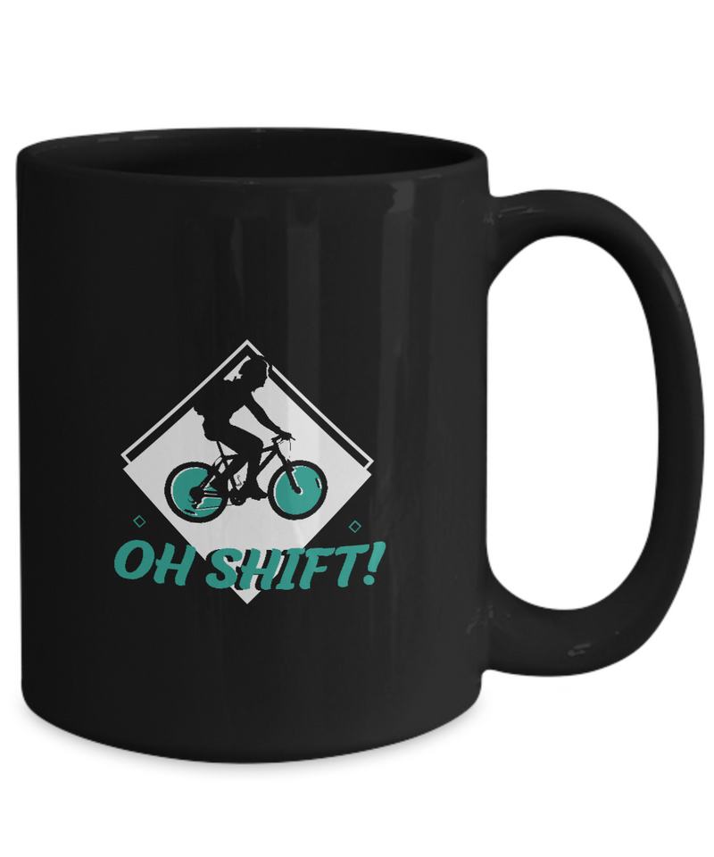 Oh Shift , Bicycle Cycling Coffee Mug, Cyclist Coffee Mug, Mug Present For Bicycle Riders, Funny Gift For Cyclist  |  Black Cool  Bicycle Coffee Mug