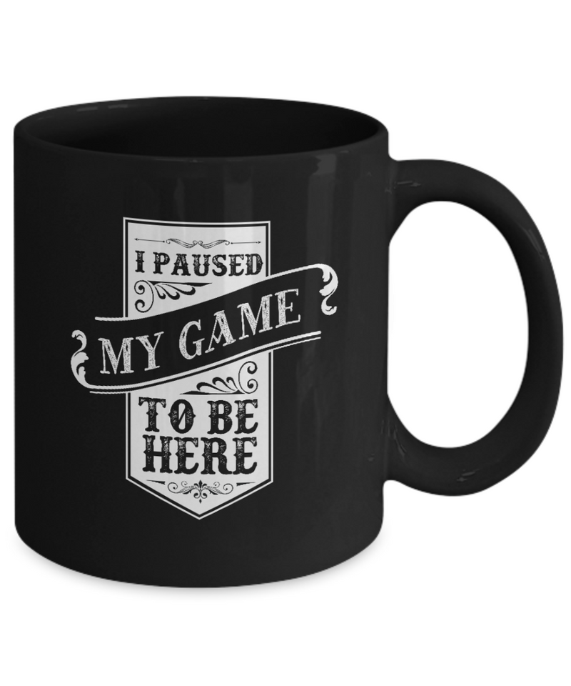 Paused Game To Be Here Black Mug