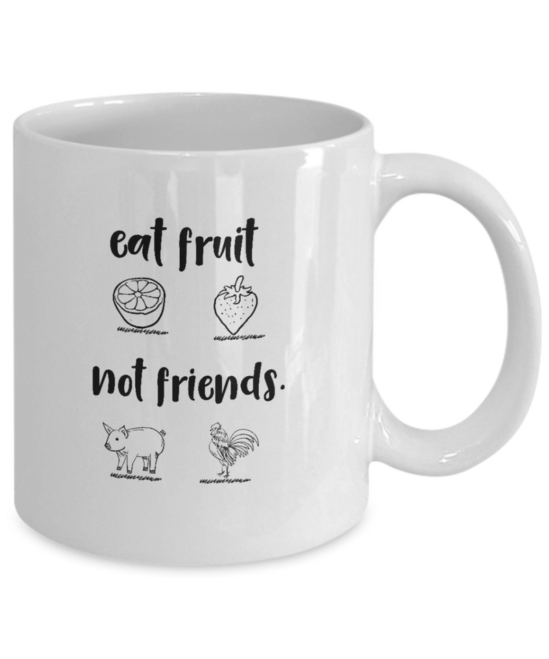 Eat Fruit Not Friends Coffee Mug - Birthday Gift for Mom - Gift for Veggie Friend - Printed White Coffee Mug