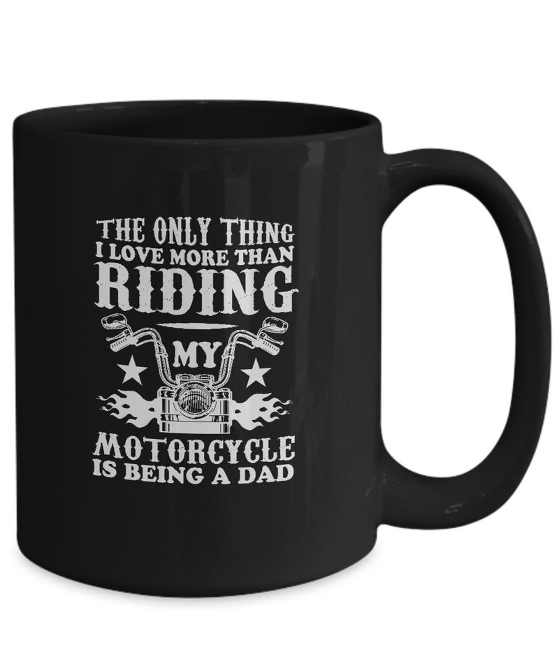 The Only Thing I Love More Than Riding Motorcycle Being Dad Black Mug Tea Coffee Chocolate Bike Racing Lovers Uncle Friends Travelers Gifts|  Black Cool Coffee Mug