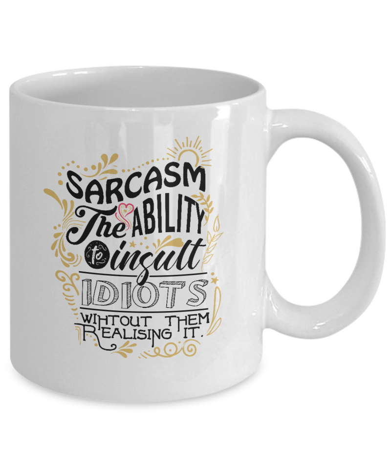 Sarcasm The Ability To Insult White Mug