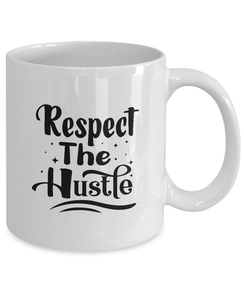 White Coffee Mug Respect The Hustle Ladies Mug  Mothers Day Gift Lovers Memorial Presents Gifts| White Cool Coffee Mug