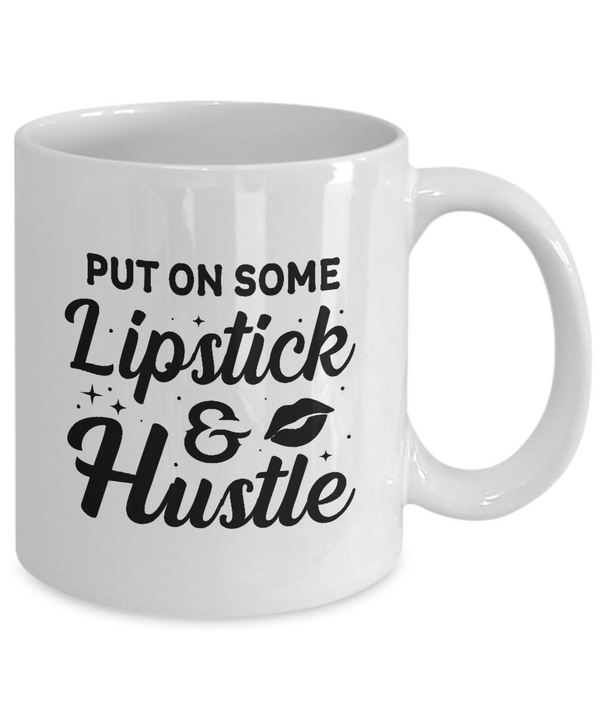 White Coffee Mug Put On Some Lipstick & Hustle Ladies Mug  Mothers Day Gift Lovers Memorial Presents Gifts| White Cool Coffee Mug