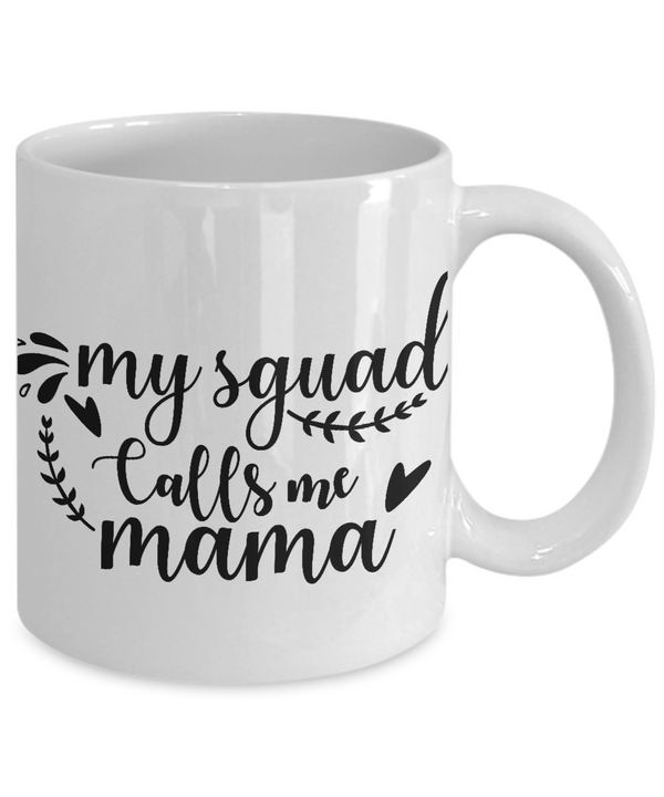 White Coffee Mug my squad calls me mama Mug  Mothers Day Gift Lovers Memorial Presents Gifts| White Cool Coffee Mug