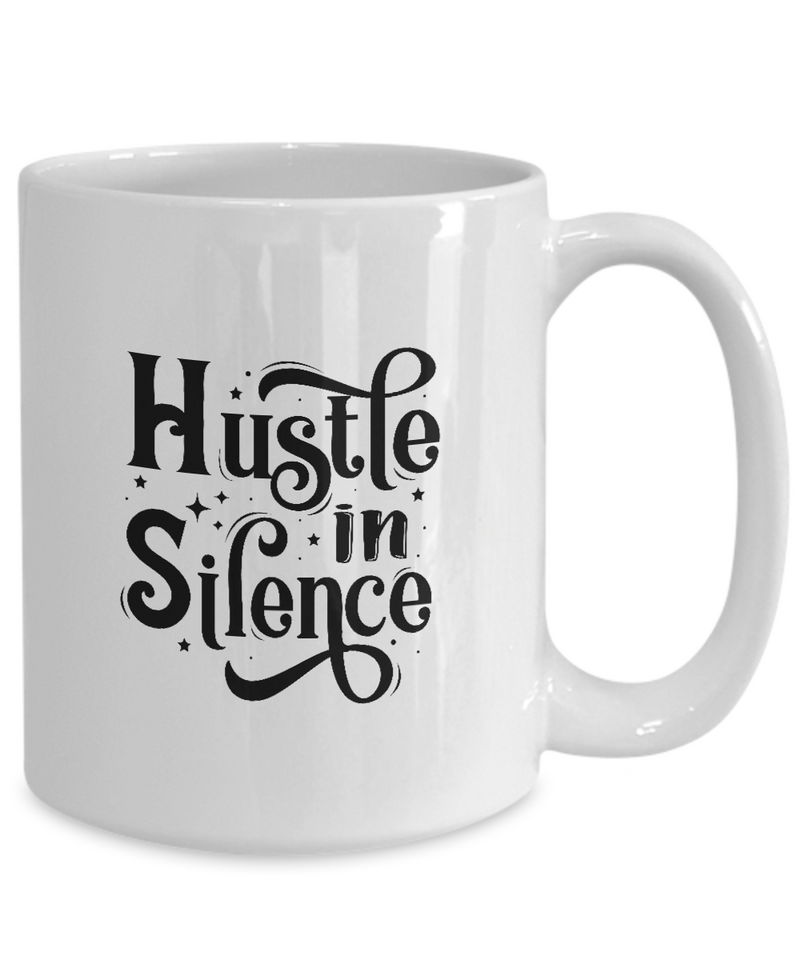 White Coffee Mug Hustle in silence Ladies Mug  Mothers Day Gift Lovers Memorial Presents Gifts| White Cool Coffee Mug