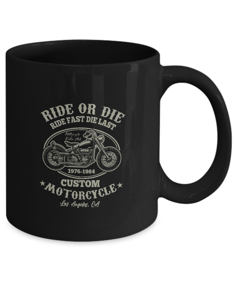 Black Mug Tea Coffee Ride or Die Fast Last Custom Motorcycle Los Angeles, CA Bike Lovers Uncle Friends Hobby Travelers Gifts |  Black  Cool Coffee Mug