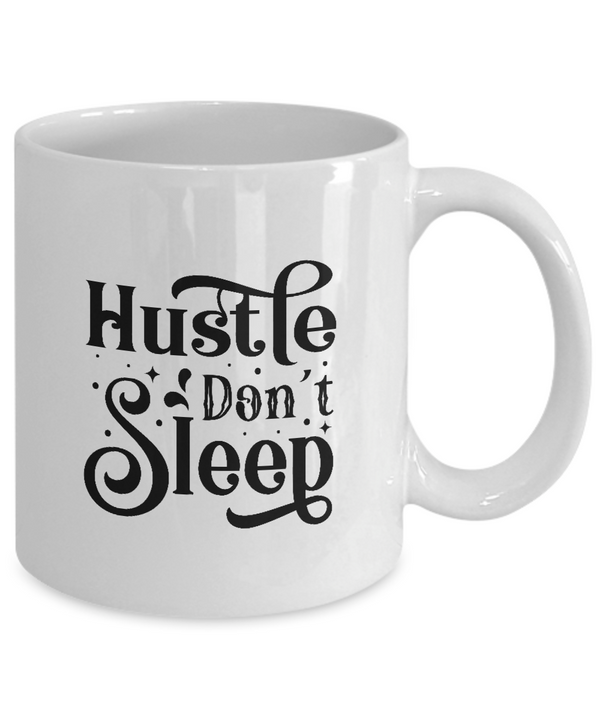 White Coffee Mug hustle dont sleep  Ladies Mug  Mothers Day Gift Lovers Memorial Presents Gifts| White Cool Coffee Mug