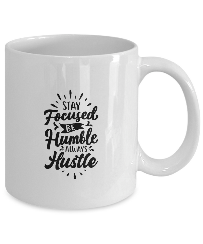 White Coffee Mug Stay Focused Be Humble Always Hustle Ladies Mug  Mothers Day Gift Lovers Memorial Presents Gifts| White Cool Coffee Mug