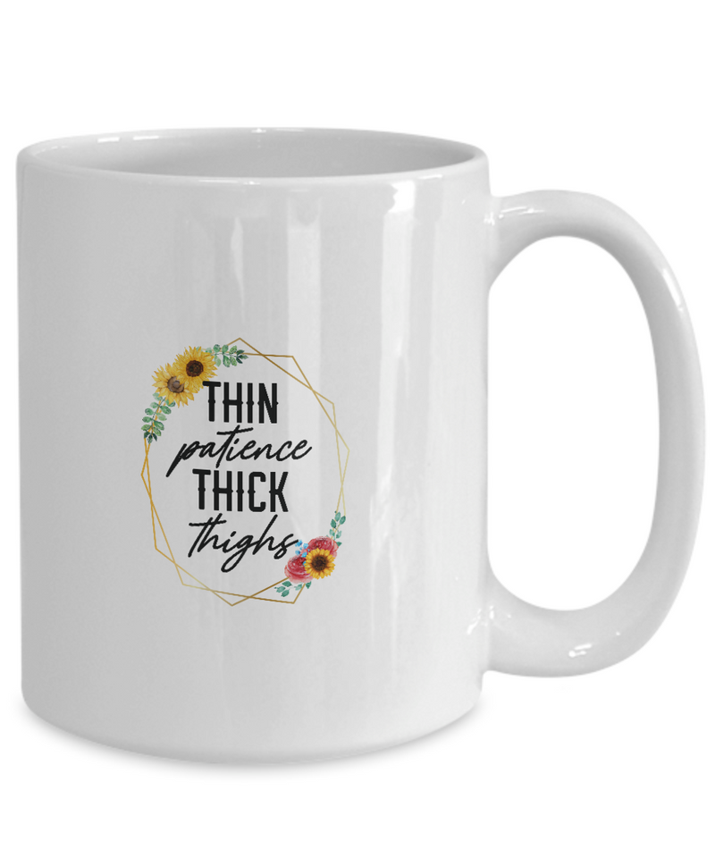 White Coffee Mug Thin Patience Thick Thighs Ladies Mug  Mothers Day Gift Lovers Memorial Presents Gifts| White Cool Coffee Mug