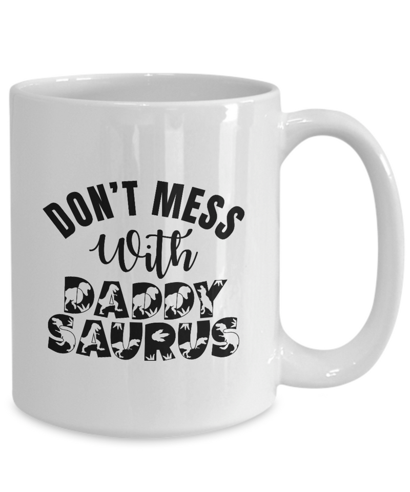 White Coffee Mug don't mess with daddy saurus Mug  fathers Day Gift Lovers Gift To Dad  Presents Gifts| White Cool Coffee Mug