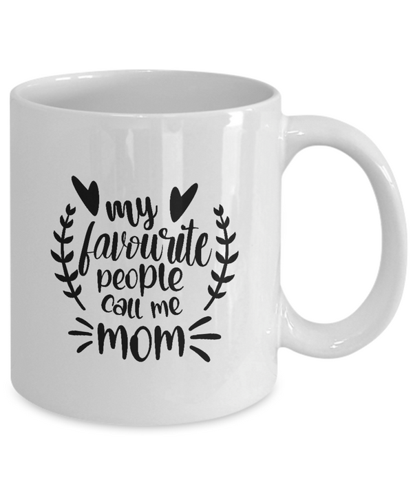 White Coffee Mug my favorite people call me momMug  Mothers Day Gift Lovers Memorial Presents Gifts| White Cool Coffee Mug
