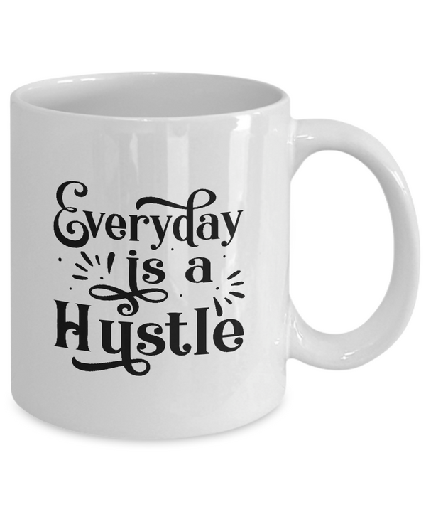 White Coffee Mug Everyday is a hustle Ladies Mug  Mothers Day Gift Lovers Memorial Presents Gifts| White Cool Coffee Mug