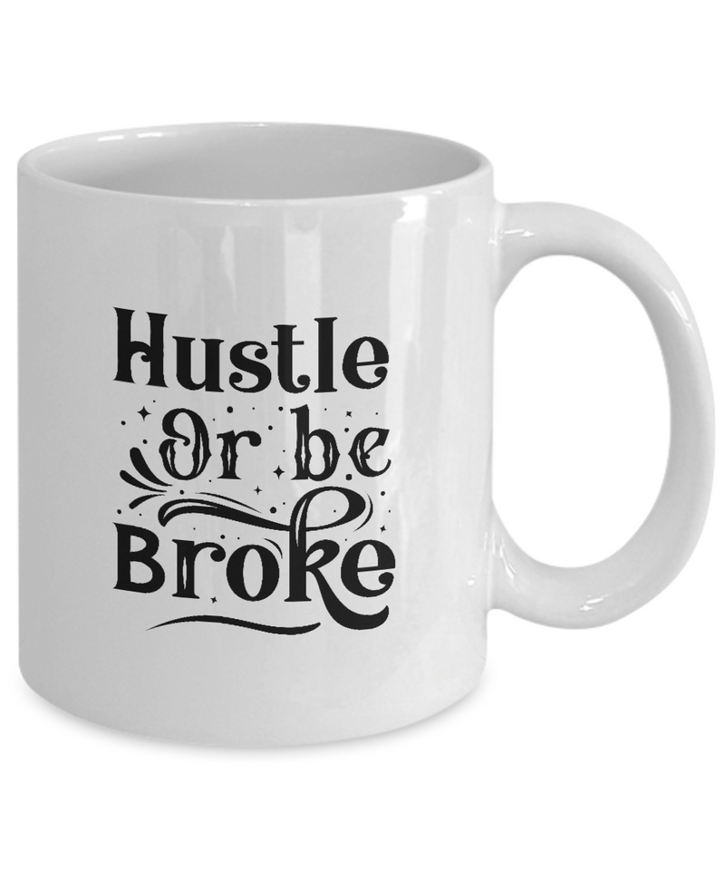 White Coffee Mug  Hustle or be broke Ladies Mug  Mothers Day Gift Lovers Memorial Presents Gifts| White Cool Coffee Mug