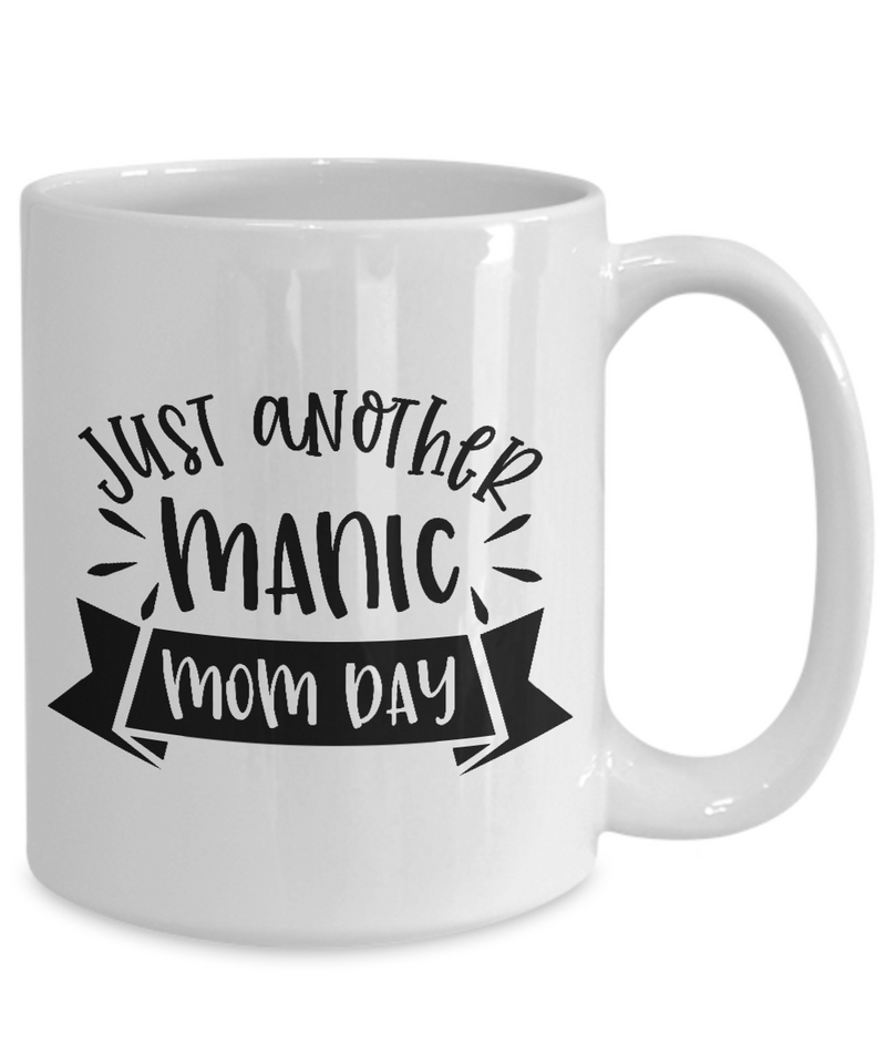 White Coffee Mug just another manic mom day  Mothers Day Gift Lovers Memorial Presents Gifts| White Cool Coffee Mug