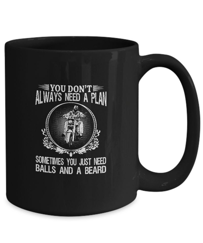 You don't always need a plan sometimes you just need balls a beard |  Black  Cool Coffee Mug