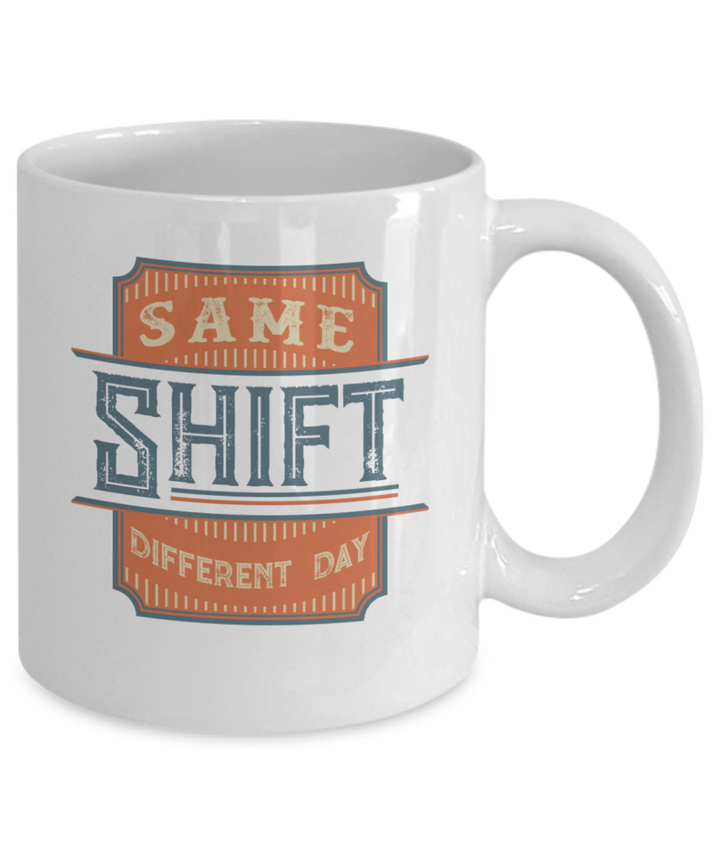 Same Shift Different Day White Mug