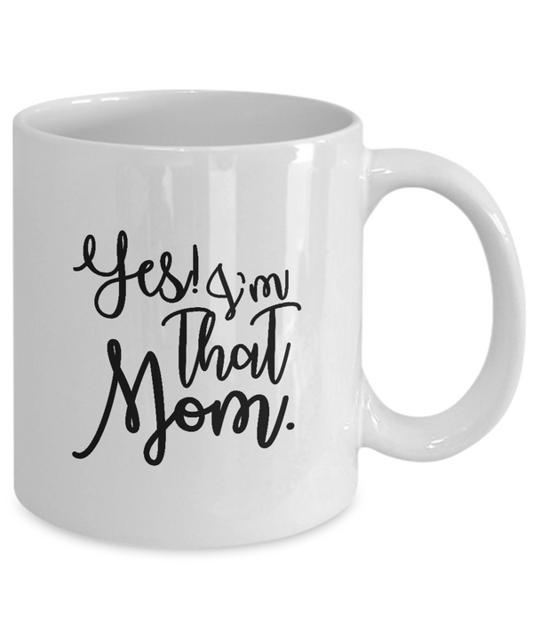 White Coffee Mug yes i'm that mom Mug  Mothers Day Gift Lovers Memorial Presents Gifts| White Cool Coffee Mug