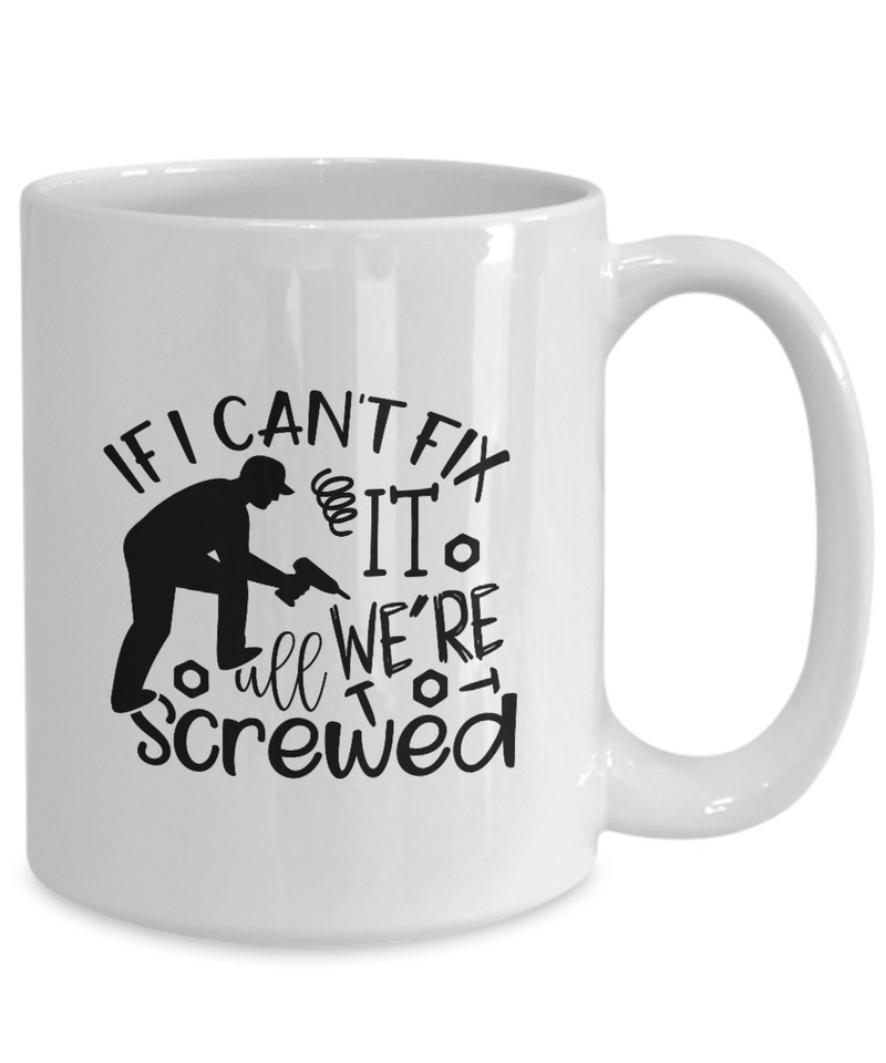 White Coffee Mug if i can't fix it we're all screwed Mug  fathers Day Gift Lovers Gift To Dad  Presents Gifts| White Cool Coffee Mug