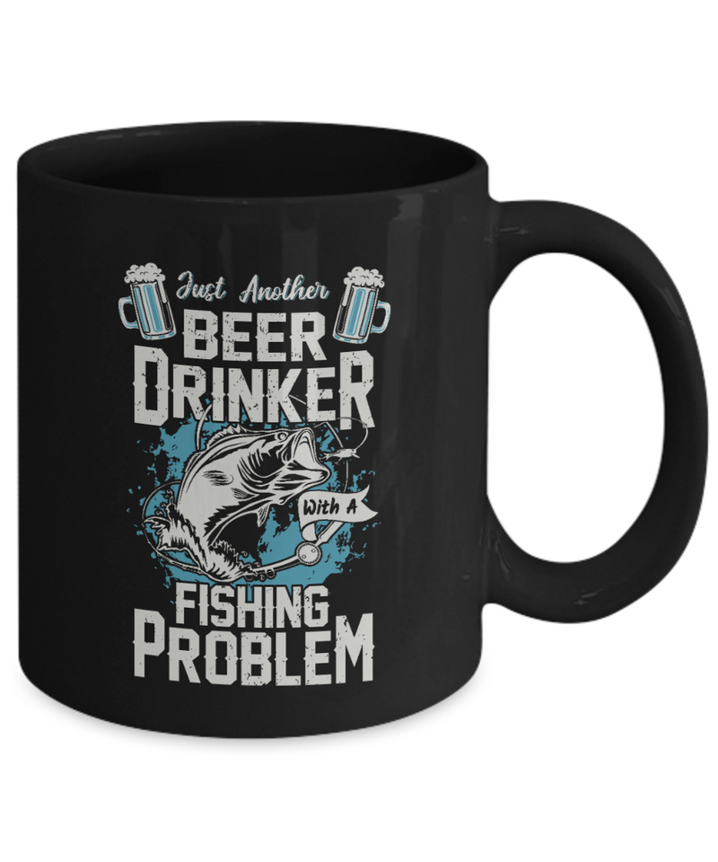 Black Tea Coffee Chocolate Mug Just Another Beer Drinker with Fishing Problem Pet Drinking Dad Uncle Friends Vacation Presents Gifts