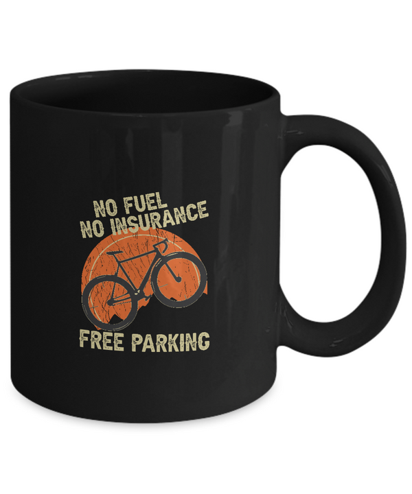 No Fuel No Insurance Free Parking  , Bicycle Cycling Coffee Mug, Cyclist Coffee Mug, Mug Present For Bicycle Riders, Funny Gift For Cyclist  |  Black Cool  Bicycle Coffee Mug