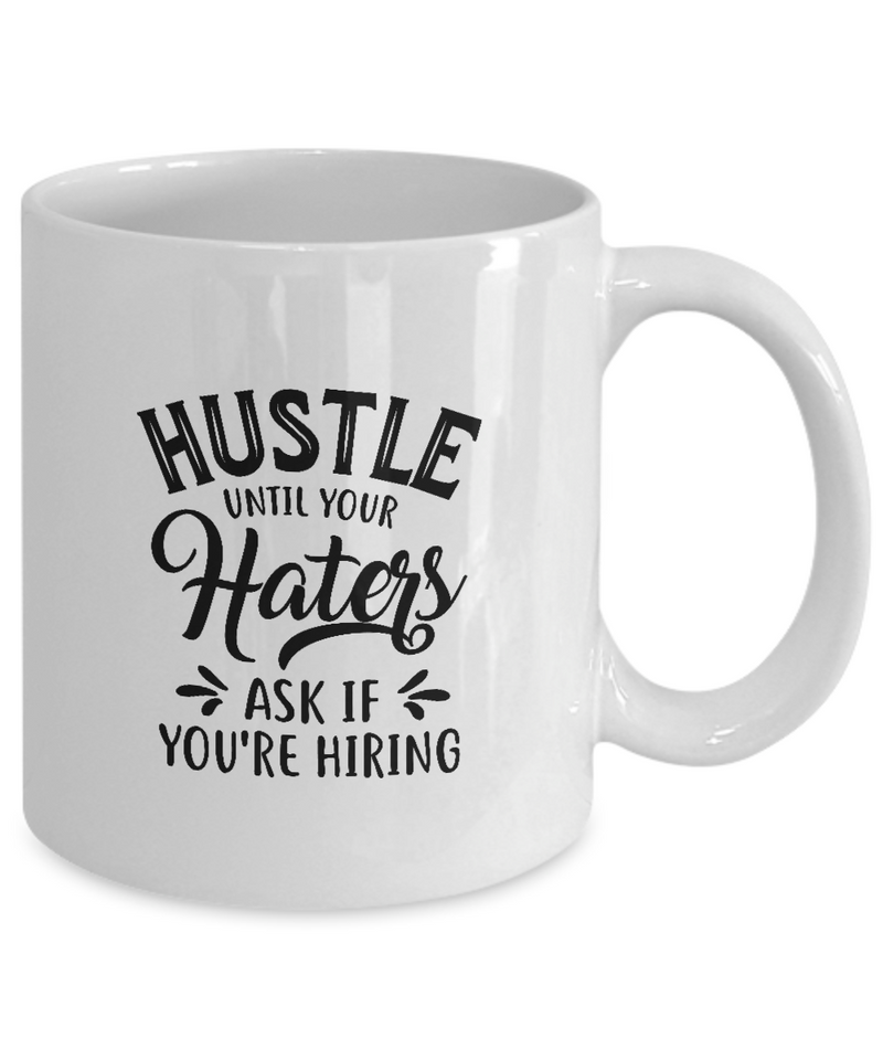 White Coffee Mug  Hustle until Your haters Ask If Your hiring  Ladies Mug  Mothers Day Gift Lovers Memorial Presents Gifts| White Cool Coffee Mug