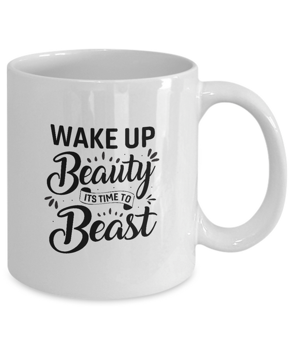 White Coffee Mug wake up beauty its time to beast Ladies Mug  Mothers Day Gift Lovers Memorial Presents Gifts| White Cool Coffee Mug