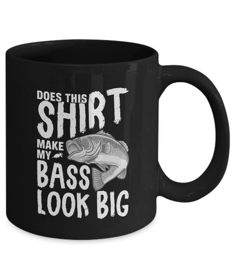 Black Tea Coffee Mug Chocolate Does This Shirt Make My Bass Look Big Pet Memorial Dad Uncle Friends Presents Gifts