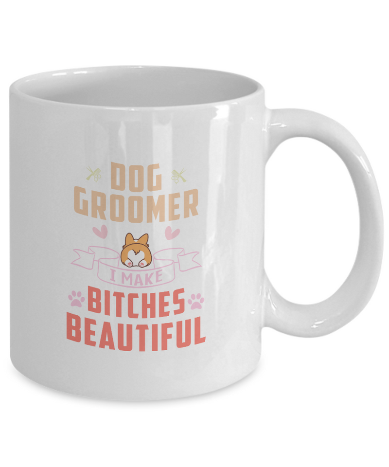 Dog Groomer Bitches Beautiful Quoted Coffee Mug